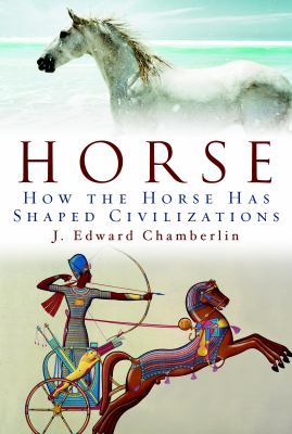 Horse : how the horse has shaped civilizations