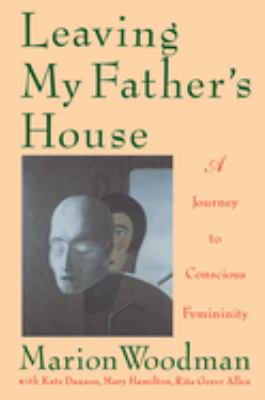 Leaving my father's house : a journey to conscious femininity
