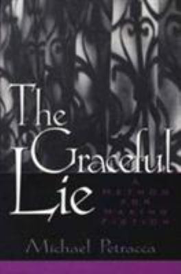The graceful lie : a method for making fiction