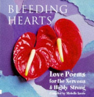 Bleeding hearts : love poems for the nervous & highly strung