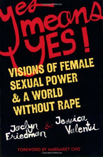 Yes means yes! : visions of female sexual power & a world without rape