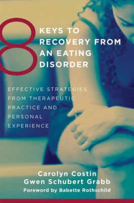 8 keys to recovery from an eating disorder : effective strategies from therapeutic practice and personal experience