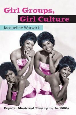 Girl groups, girl culture : popular music and identity in the 1960s