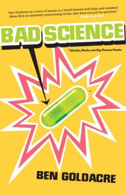 Bad science : quacks, hacks, and big pharma flacks