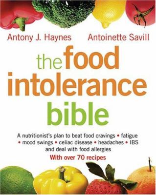 The food intolerance bible : a nutritionist's plan to beat food cravings, fatigue, mood swings, celiac disease, headaches, IBS, and deal with food allergies