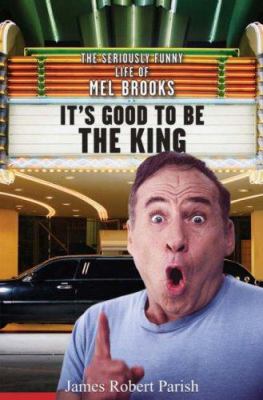 It's good to be the king : the seriously funny life of Mel Brooks