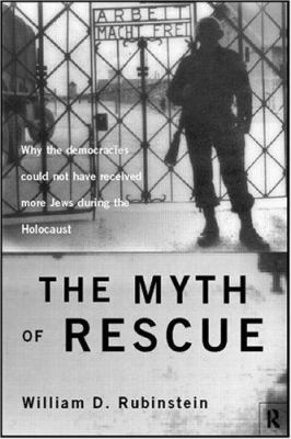 The myth of rescue : why the democracies could not have saved more Jews from the Nazis