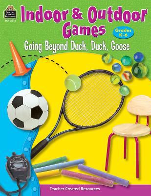 Indoor & outdoor games : going beyond duck, duck, goose