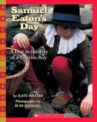 Samuel Eaton's day : a day in the life of a Pilgrim boy