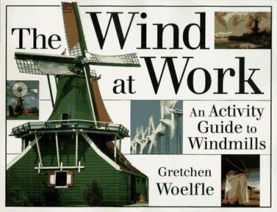 The wind at work : an activity guide to windmills