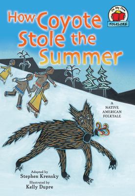 How Coyote stole the summer : a Native American folktale