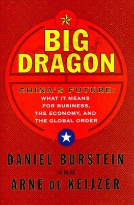 Big dragon : China's future : what it means for business, the economy, and the global order