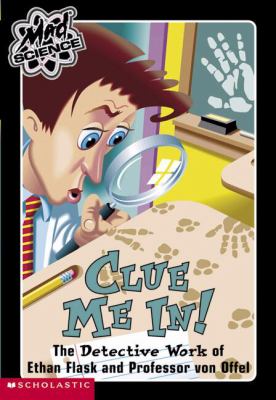 Clue me in! : the detective work of Ethan Flask and Professor von Offel