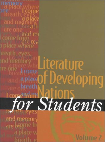Literature of developing nations for students : presenting analysis, context, and criticism on literature of developing nations