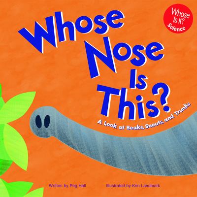 Whose nose is this? : a look at beaks, snouts, and trunks