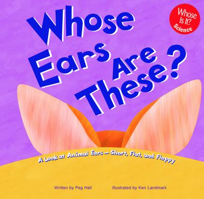 Whose ears are these? : a look at animal ears -- short, flat, and floppy