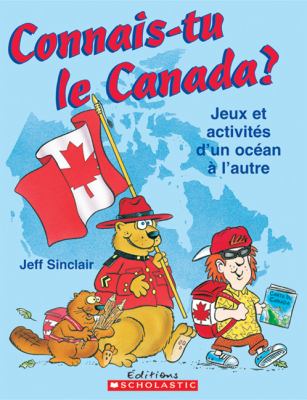 Connais-tu le Canada? : jeux et activités d'un océan à l'autre