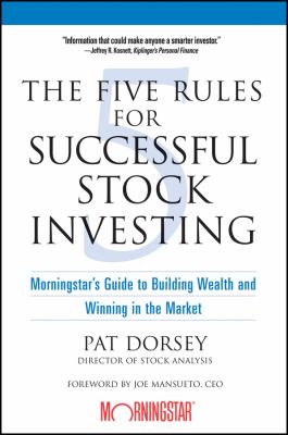 The five rules for successful stock investing : Morningstar's guide to building wealth and winning in the market