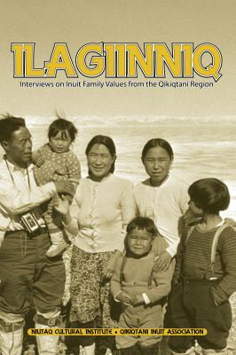 Ilagiinniq : interviews on Inuit family values from the Qikiqtani Region