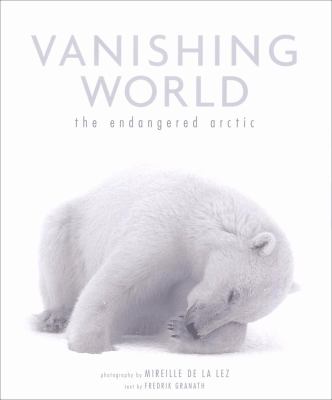 Vanishing world : the endangered Arctic