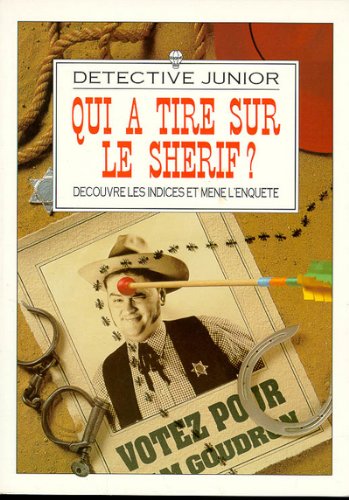 Qui a tiré sur le sherif? : découvre les indices et mene l'enquête