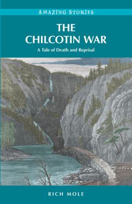The Chilcotin War : a tale of death and reprisal