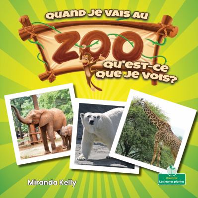 Quand je vais au zoo, qu'est-ce que je vois?