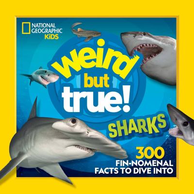 Weird but true! : 300 fin-nomenal facts to dive into. Sharks :