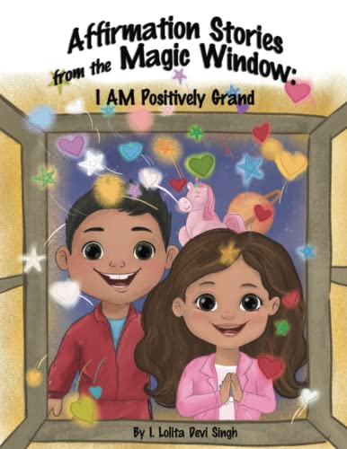 Affirmation stories from the magic window : I am positively grand