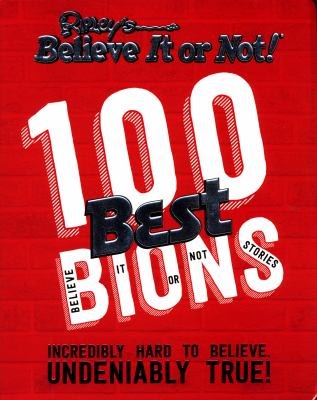 Ripley's belive it or not! : 100 best BIONS, believe it or not stories