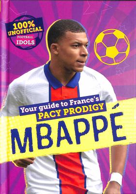 Mbappé : your guide to France's pacy prodigy