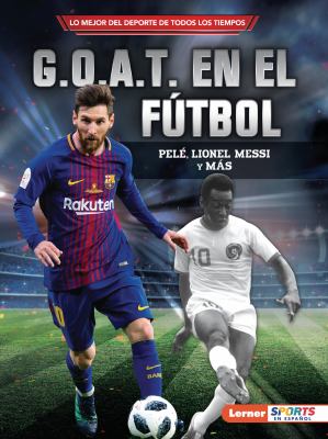 G.O.A.T. en el fútbol : Pelé, Lionel Messi y más