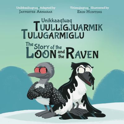 Unikkaaqtuaq tuulligjuarmik tulugarmiglu = The story of the loon and the raven