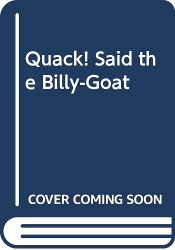 "Quack!" said the billy-goat