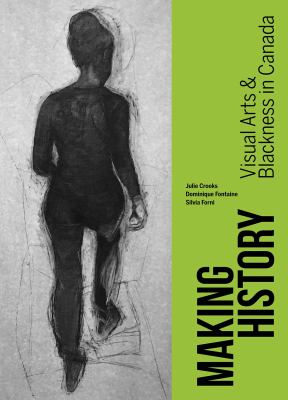 Making history : visual arts & Blackness in Canada