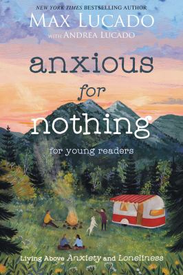 Anxious for nothing [young readers edition] : living above anxiety and loneliness
