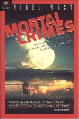 Mortal crimes : the greatest theft in history : Soviet penetration of the Manhattan Project