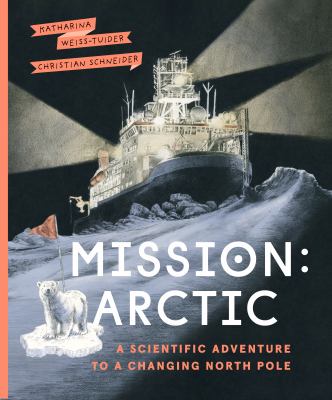 Mission : Arctic : a scientific adventure to a changing North Pole