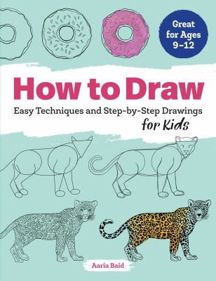 How to draw : easy techniques and step-by-step drawings for kids