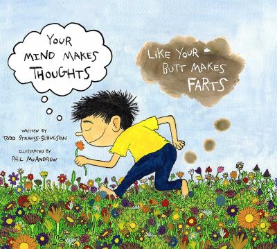 Your mind makes thoughts like your butt makes farts : a funny book for gross kids about mindfulness