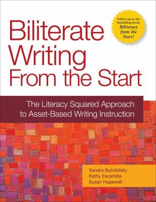 Biliterate writing from the start : the literacy squared approach to asset-based writing instruction