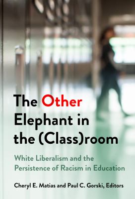 The other elephant in the (class)room : white liberalism and the persistence of racism in education