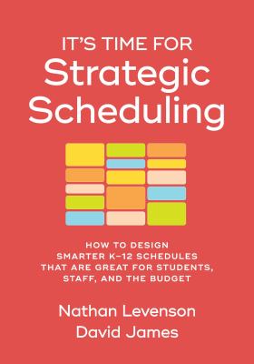 It's time for strategic scheduling : how to design smarter K-12 schedules that are great for students, staff, and the budget