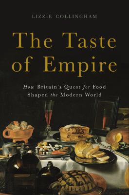The taste of empire : how Britain's quest for food shaped the modern world