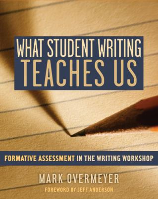 What student writing teaches us : formative assessment in the writing workshop