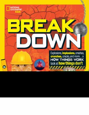 Break down : explosions, implosions, crashes, crunches, cracks and more... a how things work look at how things don't