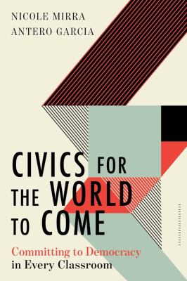 Civics for the world to come : committing to democracy in every classroom