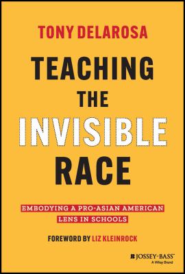 Teaching the invisible race : embodying a pro-Asian American lens in schools