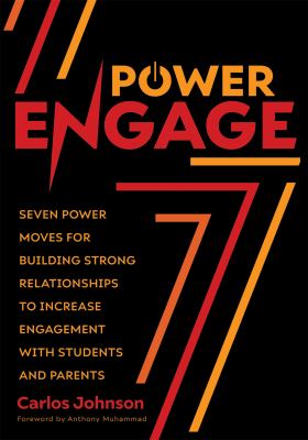 Power engage : seven power moves for building strong relationships to increase engagement with students and parents
