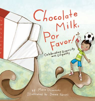 Chocolate milk, por favor! : celebrating diversity with empathy